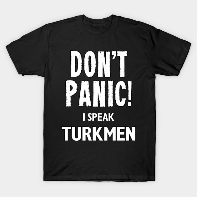 Don't Panic! I Speak Turkmen T-Shirt by MonkeyTshirts